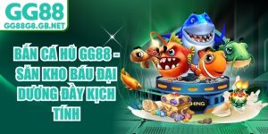 Bắn Cá Hũ GG88