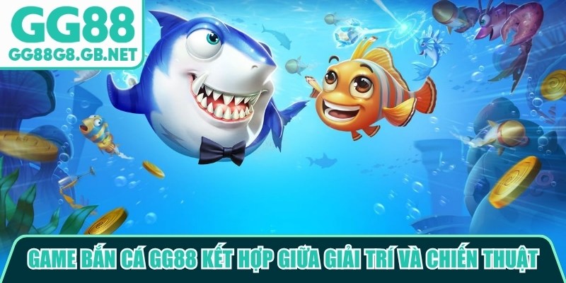 Game bắn cá GG88 là sự kết hợp giữa giải trí và khả năng tính toán chiến thuật