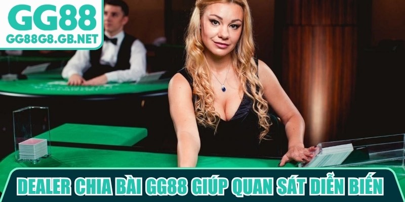 Dealer chia bài GG88 giúp người dùng quan sát toàn bộ diễn biến từng ván 