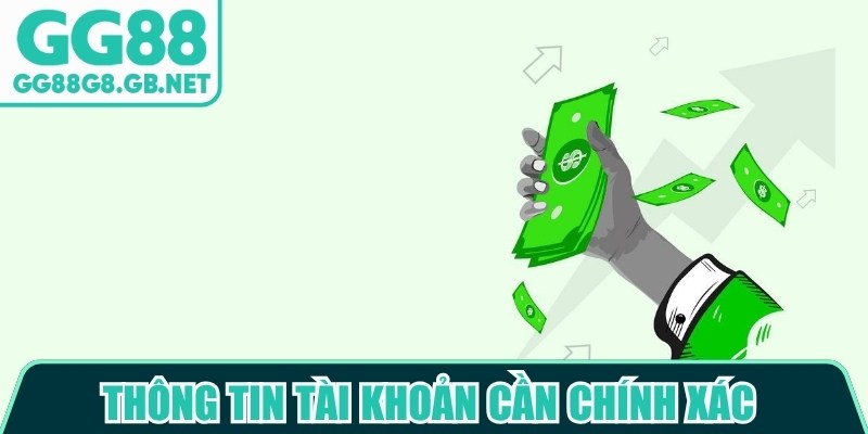 Thông tin tài khoản cần chính xác ảnh hưởng đến việc GG88 rút tiền mất bao lâu